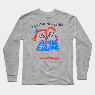 You Are Not Only Long Sleeve T-Shirt